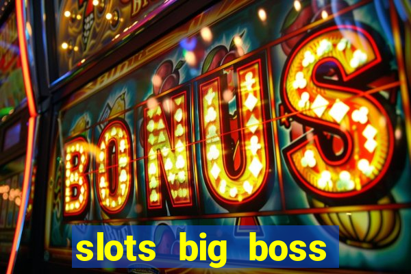 slots big boss paga mesmo